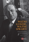 Ważni ludzie ważne sprawyListy do Jarosława Iwaszkiewicza Landau Aleksander