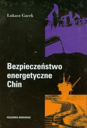 Bezpieczeństwo energetyczne Chin - Gacek Łukasz<br />