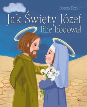 Jak Święty Józef lilie hodował - Dorota Kozioł