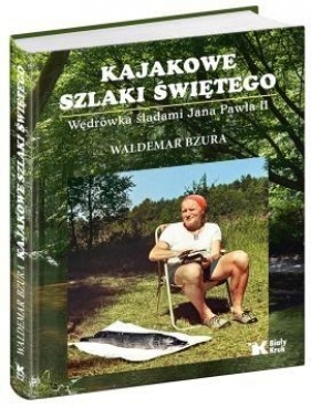 Kajakowe szlaki Świętego - Waldemar Bzura, Jerzy Kruszelnicki