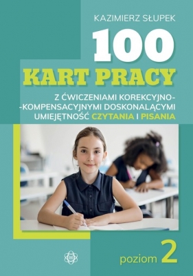 100 kart pracy z ćwiczeniami korekcyjno-kompensacyjnymi doskonalącymi umiejętność czytania i pisania. - Kazimierz Słupek