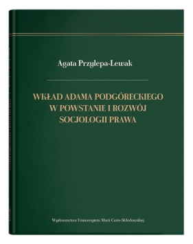 Wkład Adama Podgóreckiego w powstanie i rozwój socjologii prawa - Przylepa-Lewak Agata