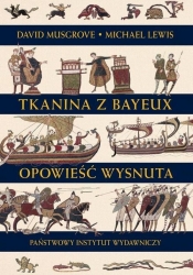 Tkanina z Bayeux Opowieść wysnuta - Lewis Michael, Musgrove David