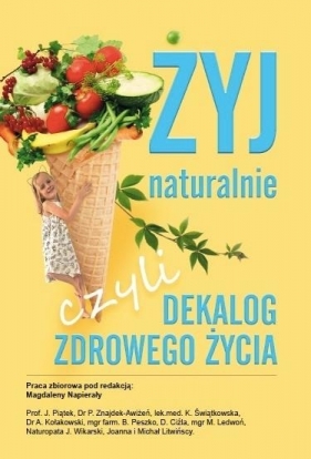 Żyj naturalnie, czyli dekalog zdrowego życia - Opracowanie zbiorowe