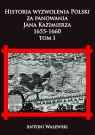 Historia wyzwolena Polski za panowania Jana Kazimierza, 1655-1660 tom I Antoni Walewski