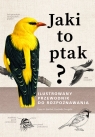 Jaki to ptak? Ilustrowany przewodnik do rozpoznawania Peter H. Barthel