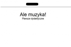 Ale muzyka! Plansze dydaktyczne - <br />