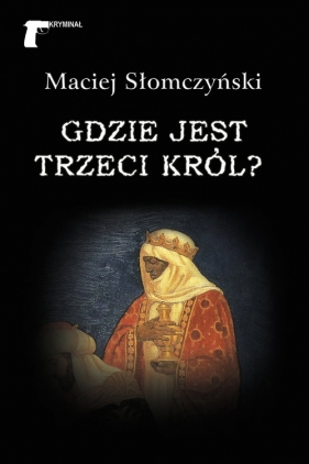 Gdzie jest Trzeci Król? - Maciej Słomczyński