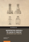 Architektura kościoła św. Jakuba w Toruniu jako przedmiot badań naukowych Błażejewska Anna