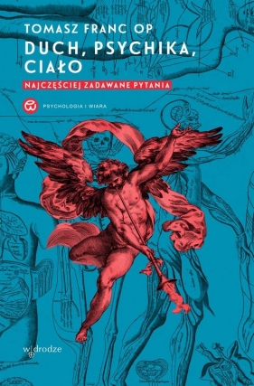 Duch, psychika, ciało. Najczęściej zadawane pytania - Tomasz Franc OP