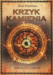 Krzyk kamienia. Saga Zaklęte w kamieniu. Tom 2 - Beata Piotrowska