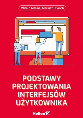 Podstawy projektowania interfejsów użytkownika - Malina Witold, Szwoch Mariusz