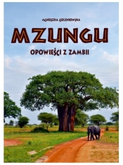 Mzungu. Opowieści z Zambii - Goleniowska Agnieszka