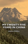 My Twenty Five Years in China Powell John B.
