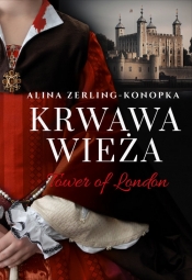 Krwawa Wieża. Tower of London - Zerling-Konopka Alina
