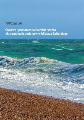 Czasowa i przestrzenna charakterystyka ekstremalnych poziomów wód Morza Bałtyckiego - Wolski Tomasz