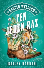 Ten jeden raz. Ranczo Wellsów. Tom 2 - Hannah Bailey