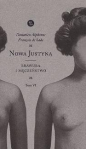 NOWA JUSTYNA. Brawura i męczeństwo Tom 6 - Donatien Alphonse François de Sade