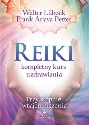 Reiki kompletny kurs uzdrawiania - Frank Arjava Petter, Lubeck Walter