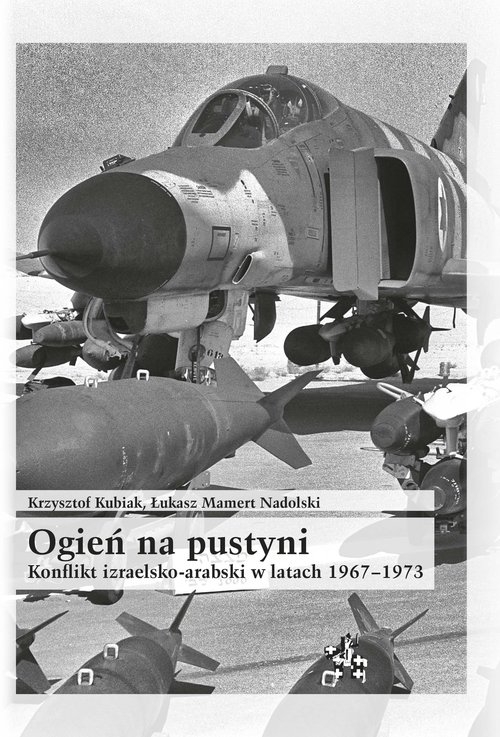 Ogień na pustyni Konflikt izraelsko-arabski w latach 1967-1973