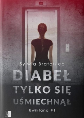 Uwikłania. Diabeł tylko się uśmiechnął. Tom 1 - Sylwia Brataniec