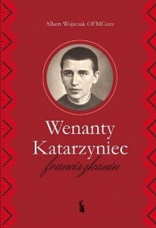 Wenanty Katarzyniec. Franciszkanin - Albert Wojtczak