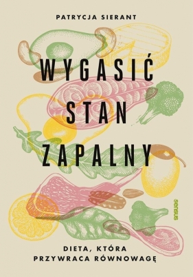 Wygasić stan zapalny. Dieta, która przywraca równo - Patrycja Sierant