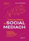 Twoja firma w social mediach. Podręcznik marketingu internetowego dla małych i Marcin Żukowski