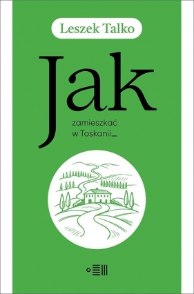 Jak zamieszkać w Toskanii? - Leszek Talko