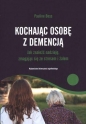 Kochając osobę z demencją. Jak znaleźć nadzieję, zmagając się ze stresem i żalem - Pauline Boss