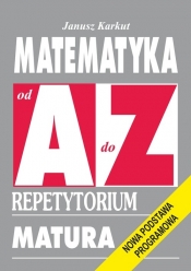 Matematyka od A do Z Repetytorium - Karkut Janusz