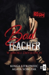 Bad Teacher. W mroku zmysłów #1 - Litkowiec Kinga, Sobczak Agata