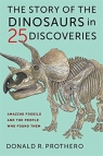 The Story of the Dinosaurs in 25 Discoveries Donald R. Prothero