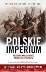 Polskie imperium. Wszystkie kraje podbite przez Rzeczpospolitą