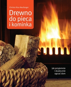 Drewno do pieca i kominka - Klus-Neufanger Christa<br />