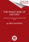 The Right Side of History: How Reason and Moral Purpose Made the West Great Ben Shapiro