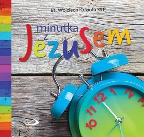 Minutka z Jezusem - ks. Wojciech Kuzioła SSP