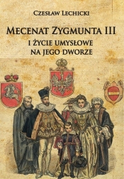 Mecenat Zygmunta III i życie umysłowe na jego dworze - Lechicki Czesław