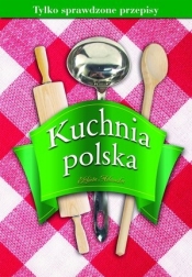 Kuchnia polska. Tylko sprawdzone przepisy (OT) - Elżbieta Adamska
