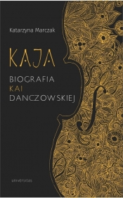 Kaja. Biografia Kai Danczowskiej - Marczak Katarzyna