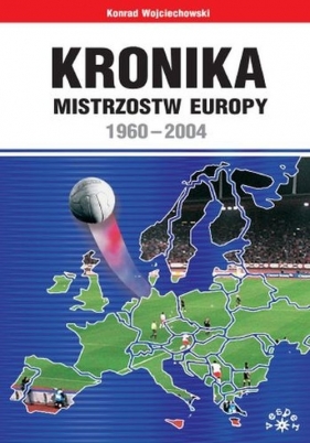 KRONIKA MISTRZOSTW EUROPY 1960-2004 - Konrad Wojciechowski