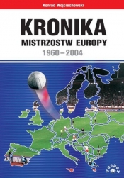 KRONIKA MISTRZOSTW EUROPY 1960-2004 - Konrad Wojciechowski
