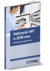 Odliczanie VAT w 2019 roku Wyjaśnienia praktyczne - Opracowanie zbiorowe