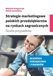 Strategie marketingowe polskich przedsiębiorstw na rynkach zagranicznych - Grzegorczyk Wojciech, Szymańska Kamila