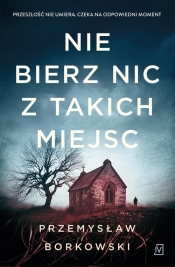 Nie bierz nic z takich miejsc - Przemysław Borkowski