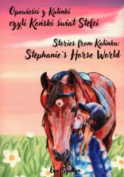 Opowieści z Kalinki czyli koński świat Stefci - Szadyn Ewa