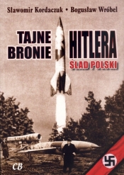 Tajne bronie Hitlera Ślad Polski - Wróbel Bogusław, Kordaczuk Sławomir