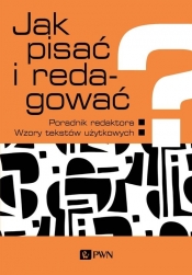 Jak pisać i redagować? - Zaśko-Zielińska Monika, Wolański Adam, Wolańska Ewa, Piekot Tomasz, M ajewska-Tworek Anna