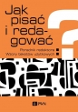 Jak pisać i redagować? - Ewa Wolańska, Adam Wolański, Monika Zaśko-Zielińska, Tomasz Piekot, Anna Majewska-Tworek
