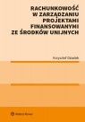 Rachunkowość w zarządzaniu projektami finansowanymi ze środków unijnych Krzysztof Dziadek